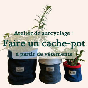 Atelier de surcyclage : Cache-pot à partir de vêtements